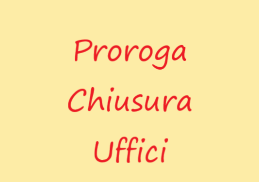 PROROGA CHIUSURA UFFICI REGIONALI E PROVINCIALI