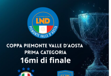 Coppa Piemonte Valle D’Aosta di Prima categoria: deliberati accoppiamenti e programma gare dei sedicesimi di finale