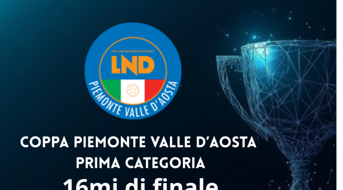 Coppa Piemonte Valle D’Aosta di Prima categoria: deliberati accoppiamenti e programma gare dei sedicesimi di finale